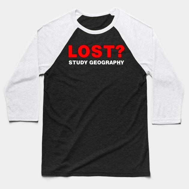 Lost? Study Geography Baseball T-Shirt by Barthol Graphics